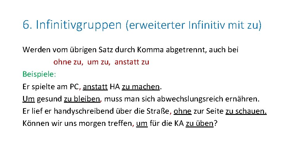 6. Infinitivgruppen (erweiterter Infinitiv mit zu) Werden vom übrigen Satz durch Komma abgetrennt, auch