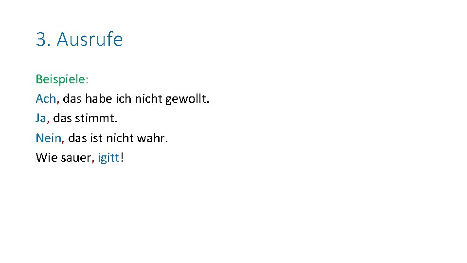 3. Ausrufe Beispiele: Ach, das habe ich nicht gewollt. Ja, das stimmt. Nein, das