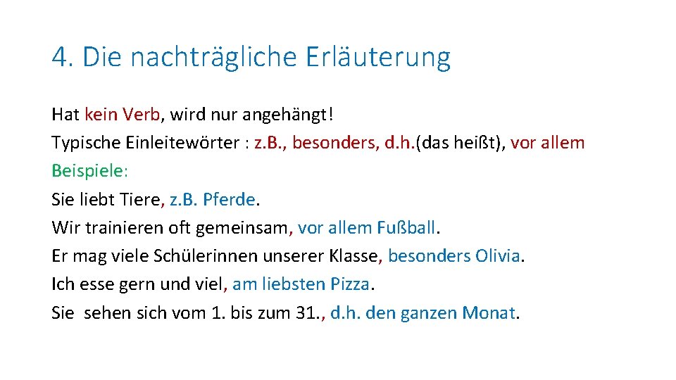 4. Die nachträgliche Erläuterung Hat kein Verb, wird nur angehängt! Typische Einleitewörter : z.