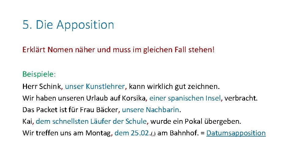 5. Die Apposition Erklärt Nomen näher und muss im gleichen Fall stehen! Beispiele: Herr