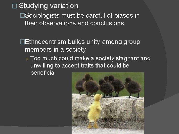 � Studying variation �Sociologists must be careful of biases in their observations and conclusions