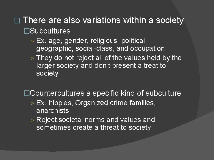 � There also variations within a society �Subcultures ○ Ex. age, gender, religious, political,