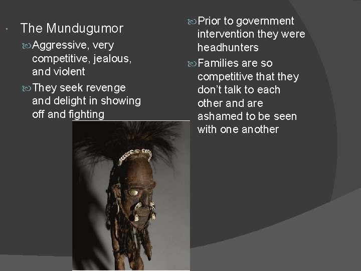  The Mundugumor Aggressive, very competitive, jealous, and violent They seek revenge and delight