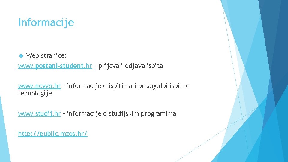 Informacije Web stranice: www. postani-student. hr – prijava i odjava ispita www. ncvvo. hr