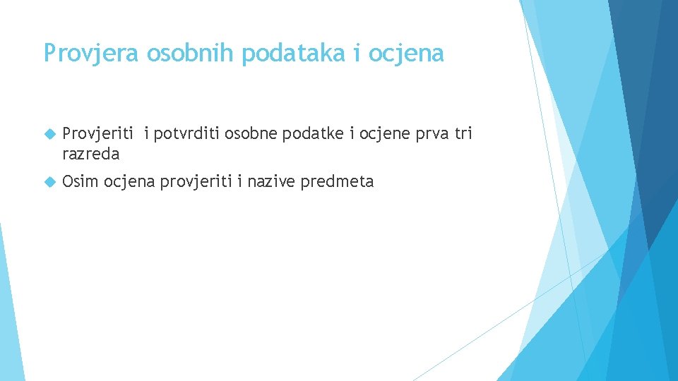 Provjera osobnih podataka i ocjena Provjeriti i potvrditi osobne podatke i ocjene prva tri