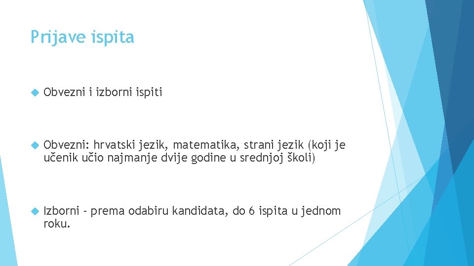 Prijave ispita Obvezni i izborni ispiti Obvezni: hrvatski jezik, matematika, strani jezik (koji je