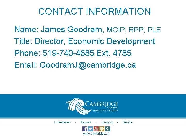 CONTACT INFORMATION Name: James Goodram, MCIP, RPP, PLE Title: Director, Economic Development Phone: 519