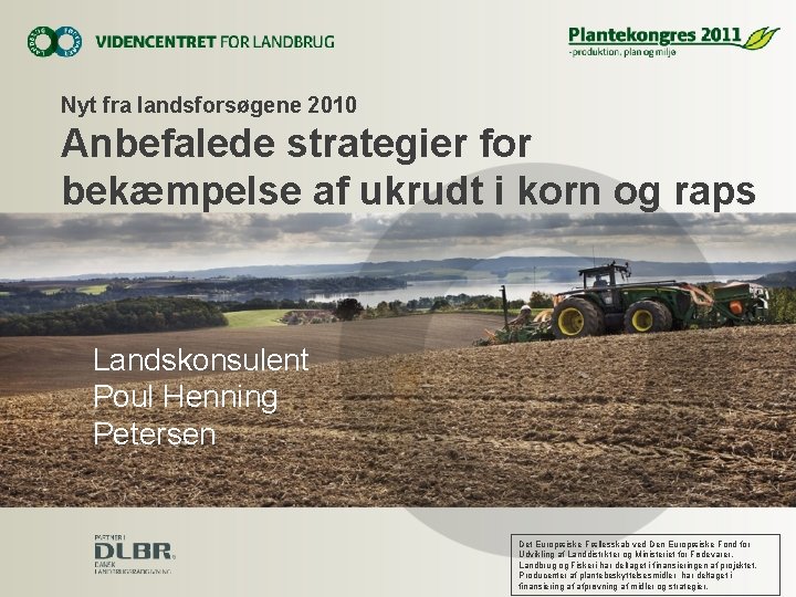 Nyt fra landsforsøgene 2010 Anbefalede strategier for bekæmpelse af ukrudt i korn og raps