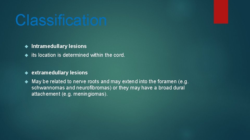 Classification Intramedullary lesions its location is determined within the cord. extramedullary lesions May be