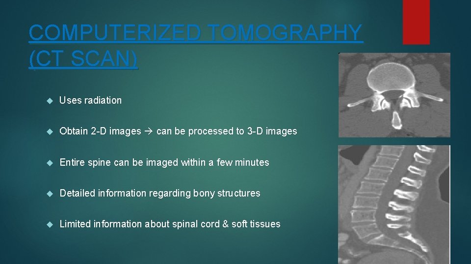 COMPUTERIZED TOMOGRAPHY (CT SCAN) Uses radiation Obtain 2 -D images can be processed to