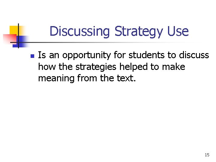 Discussing Strategy Use n Is an opportunity for students to discuss how the strategies