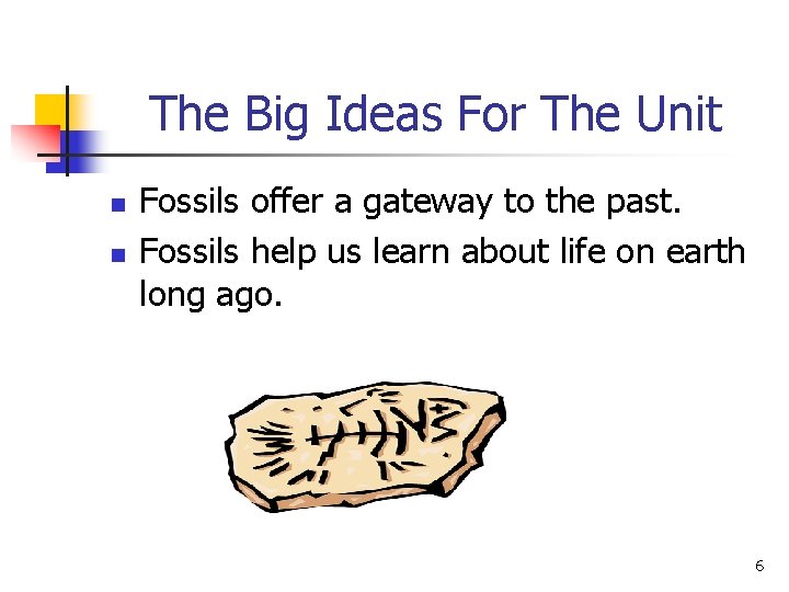 The Big Ideas For The Unit n n Fossils offer a gateway to the