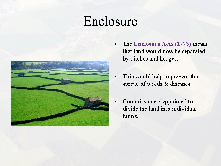 Enclosure • The Enclosure Acts (1773) meant that land would now be separated by