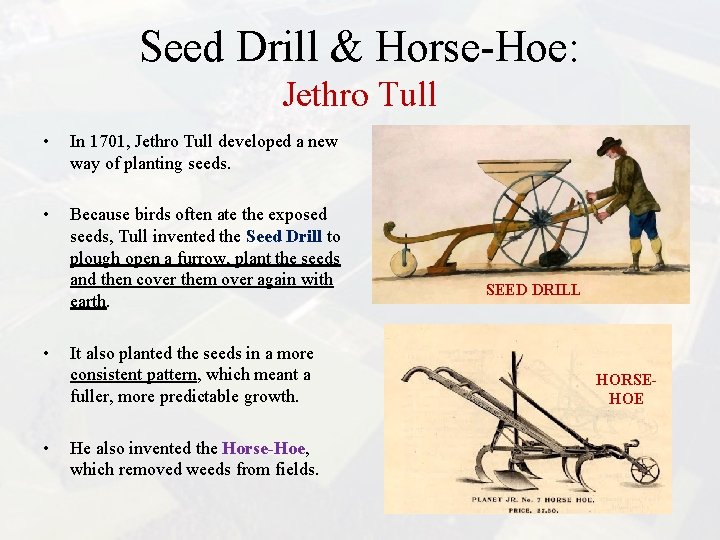 Seed Drill & Horse-Hoe: Jethro Tull • In 1701, Jethro Tull developed a new