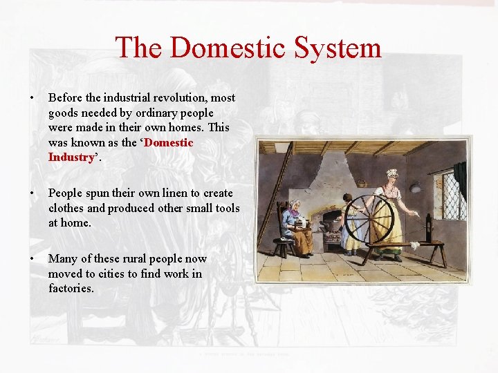 The Domestic System • Before the industrial revolution, most goods needed by ordinary people