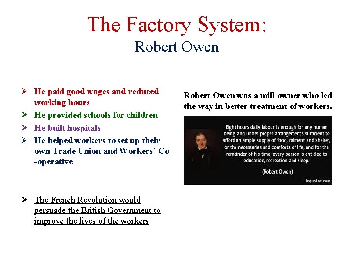 The Factory System: Robert Owen Ø He paid good wages and reduced working hours
