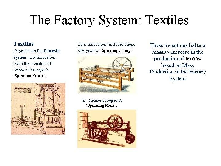 The Factory System: Textiles Originated in the Domestic System, new innovations led to the