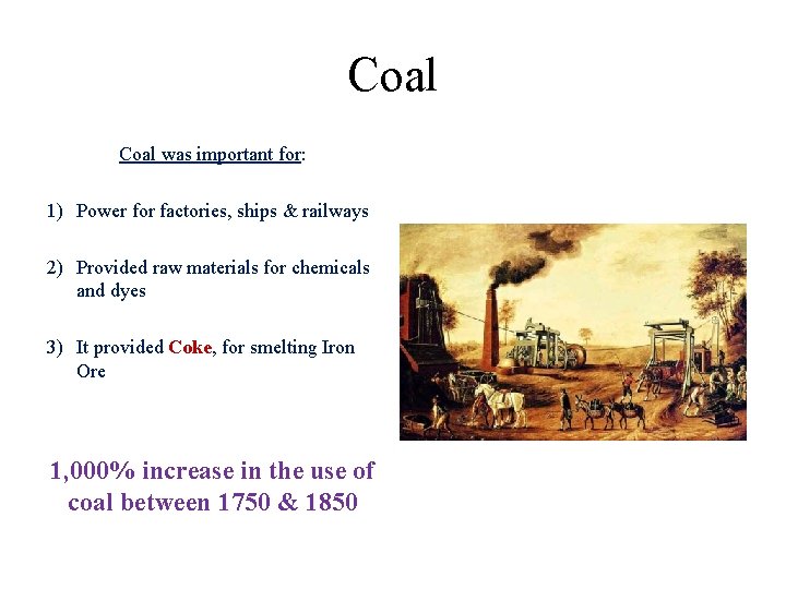 Coal was important for: 1) Power for factories, ships & railways 2) Provided raw