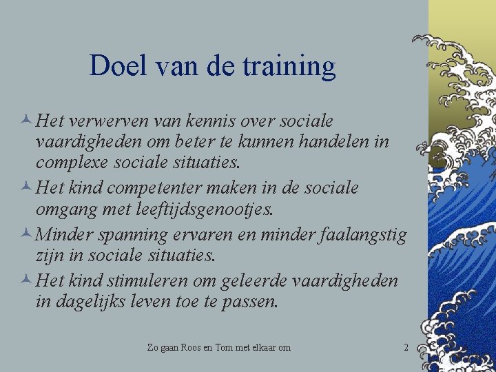 Doel van de training © Het verwerven van kennis over sociale vaardigheden om beter