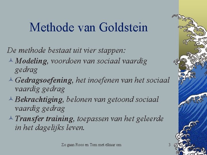 Methode van Goldstein De methode bestaat uit vier stappen: © Modeling, voordoen van sociaal