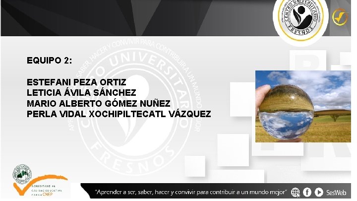 EQUIPO 2: ESTEFANI PEZA ORTIZ LETICIA ÁVILA SÁNCHEZ MARIO ALBERTO GÓMEZ NUÑEZ PERLA VIDAL