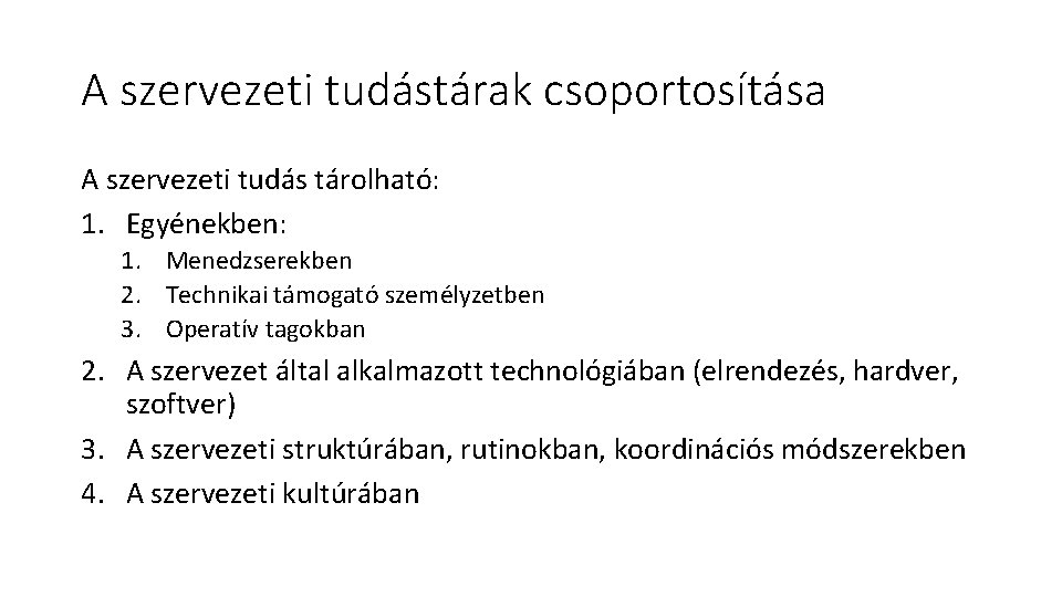 A szervezeti tudástárak csoportosítása A szervezeti tudás tárolható: 1. Egyénekben: 1. Menedzserekben 2. Technikai