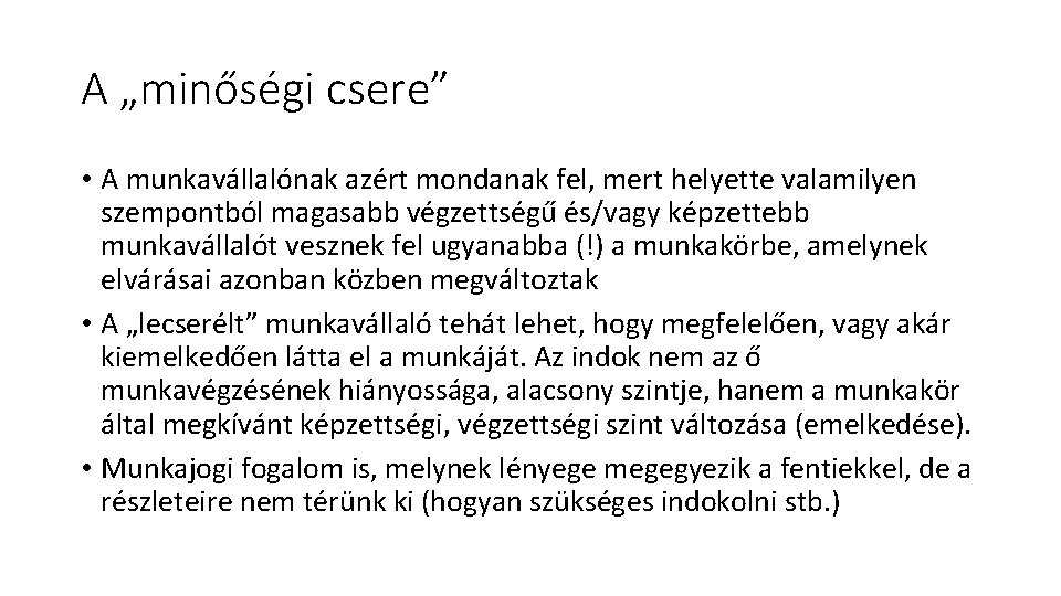 A „minőségi csere” • A munkavállalónak azért mondanak fel, mert helyette valamilyen szempontból magasabb