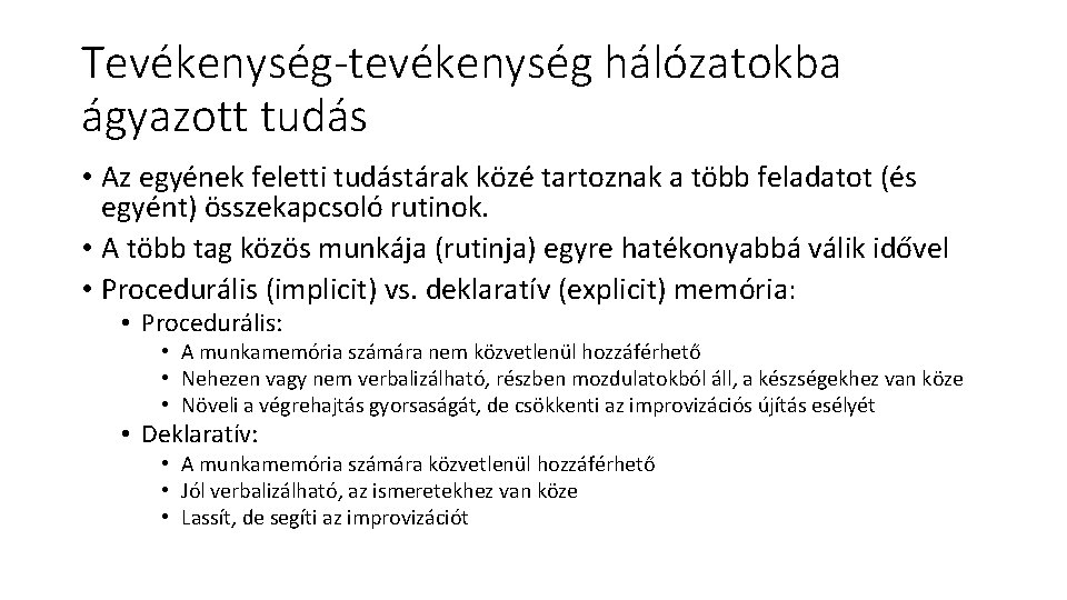 Tevékenység-tevékenység hálózatokba ágyazott tudás • Az egyének feletti tudástárak közé tartoznak a több feladatot