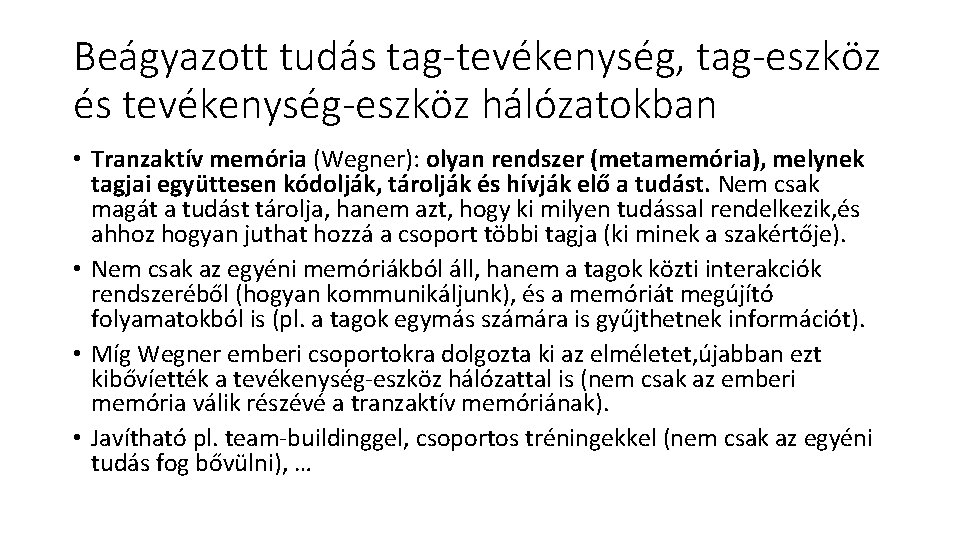 Beágyazott tudás tag-tevékenység, tag-eszköz és tevékenység-eszköz hálózatokban • Tranzaktív memória (Wegner): olyan rendszer (metamemória),