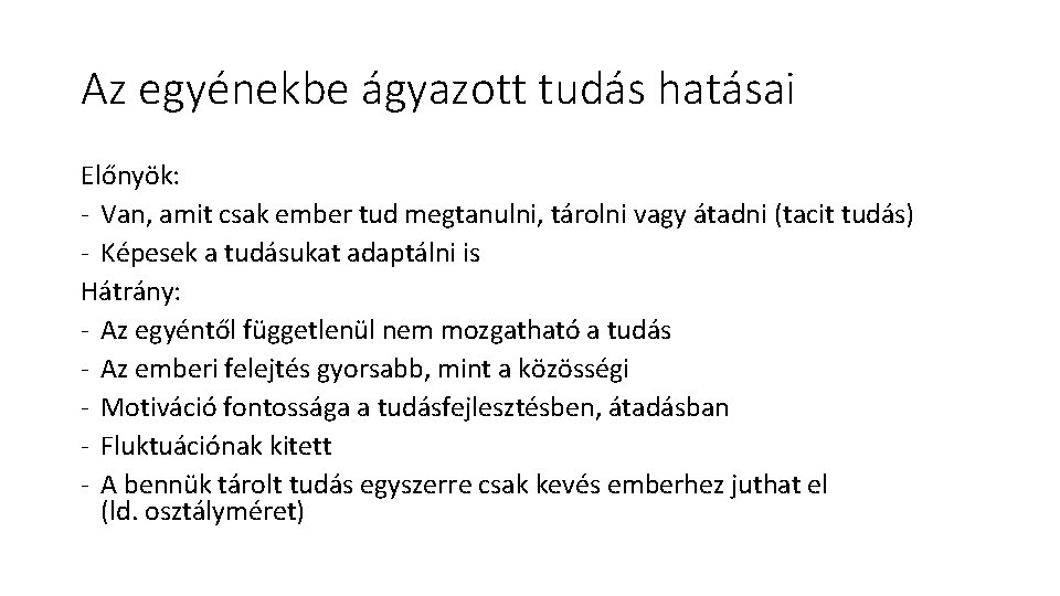 Az egyénekbe ágyazott tudás hatásai Előnyök: - Van, amit csak ember tud megtanulni, tárolni