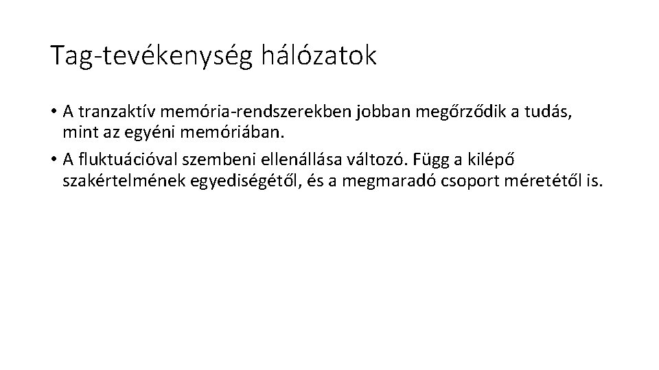 Tag-tevékenység hálózatok • A tranzaktív memória-rendszerekben jobban megőrződik a tudás, mint az egyéni memóriában.