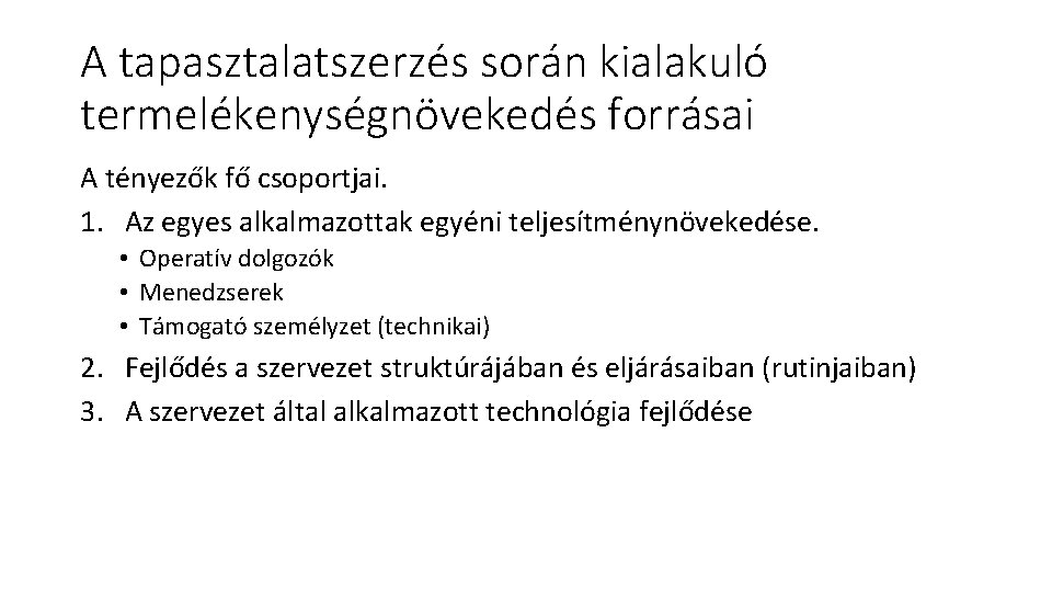 A tapasztalatszerzés során kialakuló termelékenységnövekedés forrásai A tényezők fő csoportjai. 1. Az egyes alkalmazottak