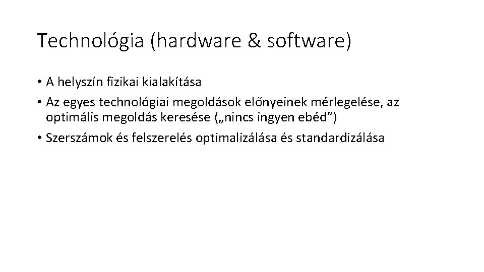 Technológia (hardware & software) • A helyszín fizikai kialakítása • Az egyes technológiai megoldások