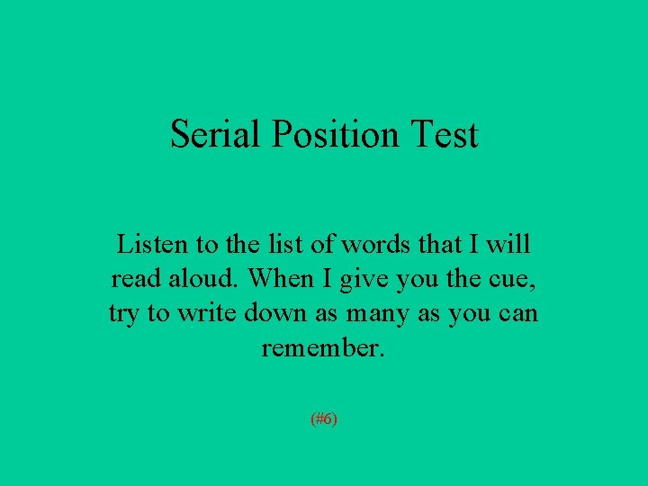 Serial Position Test Listen to the list of words that I will read aloud.