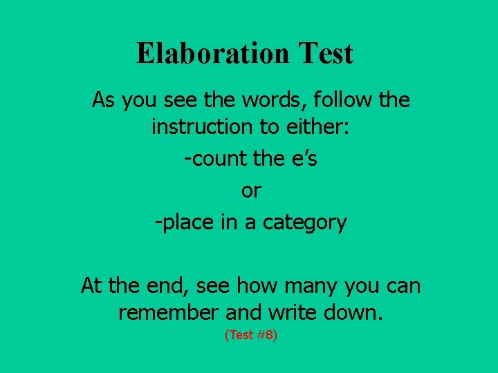 Elaboration Test As you see the words, follow the instruction to either: -count the