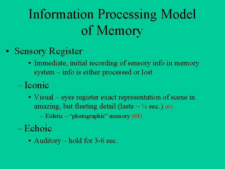 Information Processing Model of Memory • Sensory Register • Immediate, initial recording of sensory