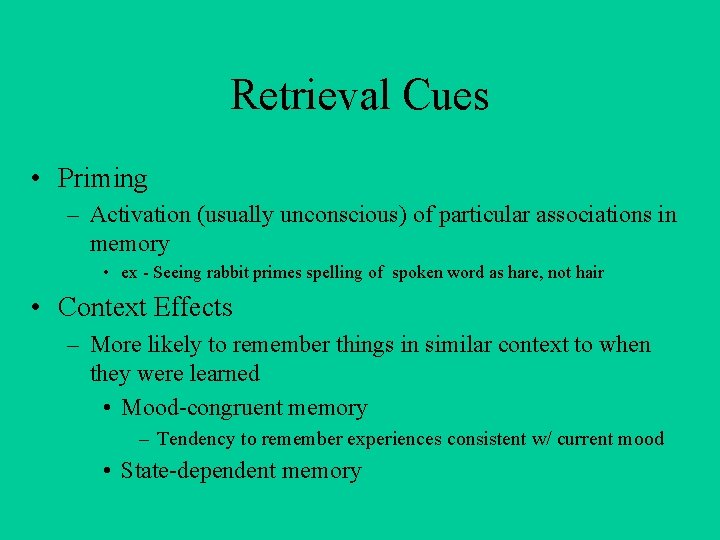 Retrieval Cues • Priming – Activation (usually unconscious) of particular associations in memory •