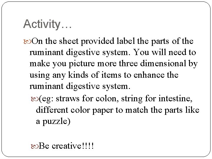 Activity… On the sheet provided label the parts of the ruminant digestive system. You