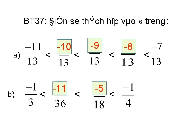 BT 37: §iÒn sè thÝch hîp vµo « trèng: a) b) < < 10