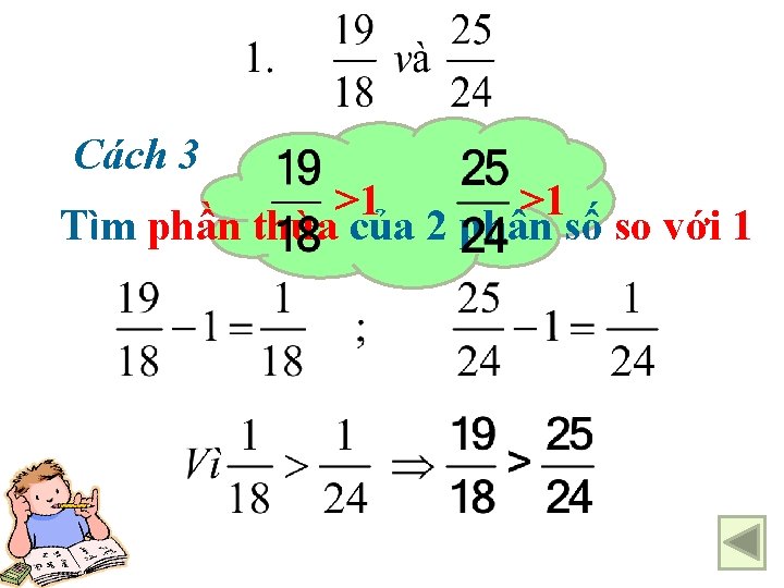 Cách 3 >1 >1 Tìm phần thừa của 2 phân số so với 1