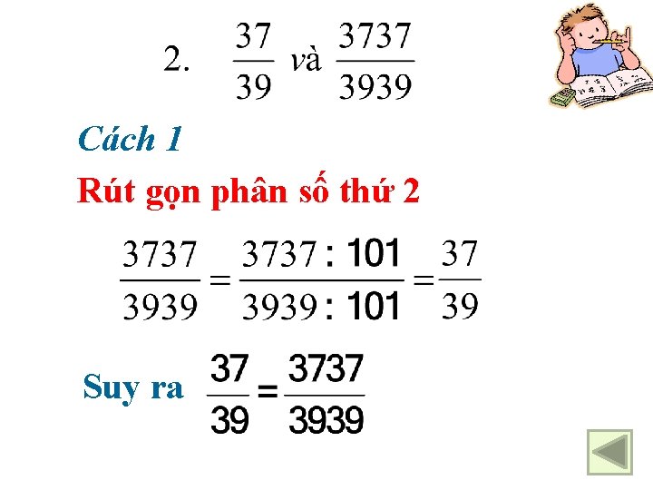 Cách 1 Rút gọn phân số thứ 2 Suy ra 