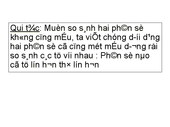 Qui t¾c: Muèn so s¸nh hai ph©n sè kh «ng cïng mÉu, ta viÕt Qui t¾c: Muèn so s¸nh hai ph©n sè kh «ng cïng mÉu, ta viÕt