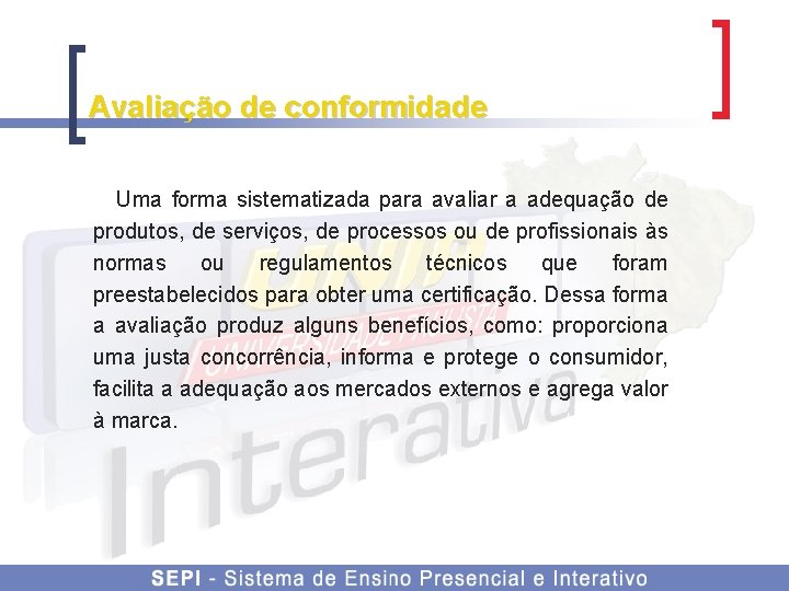 Avaliação de conformidade Uma forma sistematizada para avaliar a adequação de produtos, de serviços,