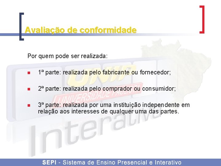 Avaliação de conformidade Por quem pode ser realizada: n 1ª parte: realizada pelo fabricante