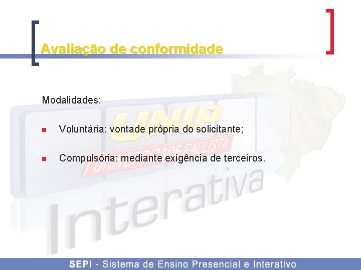 Avaliação de conformidade Modalidades: n Voluntária: vontade própria do solicitante; n Compulsória: mediante exigência