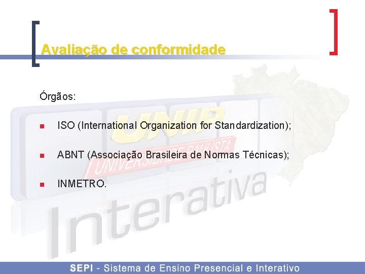 Avaliação de conformidade Órgãos: n ISO (International Organization for Standardization); n ABNT (Associação Brasileira