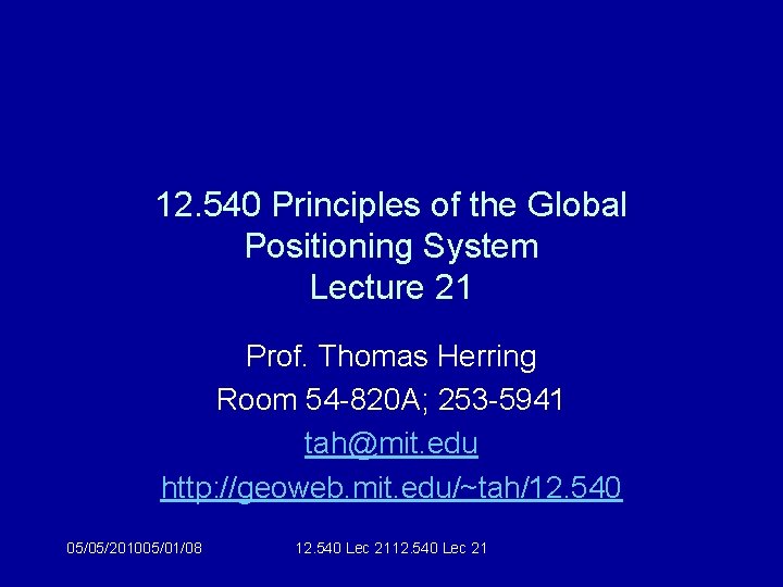 12. 540 Principles of the Global Positioning System Lecture 21 Prof. Thomas Herring Room