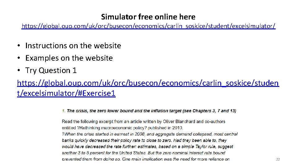 Simulator free online here https: //global. oup. com/uk/orc/busecon/economics/carlin_soskice/student/excelsimulator/ • Instructions on the website • Simulator free online here https: //global. oup. com/uk/orc/busecon/economics/carlin_soskice/student/excelsimulator/ • Instructions on the website •