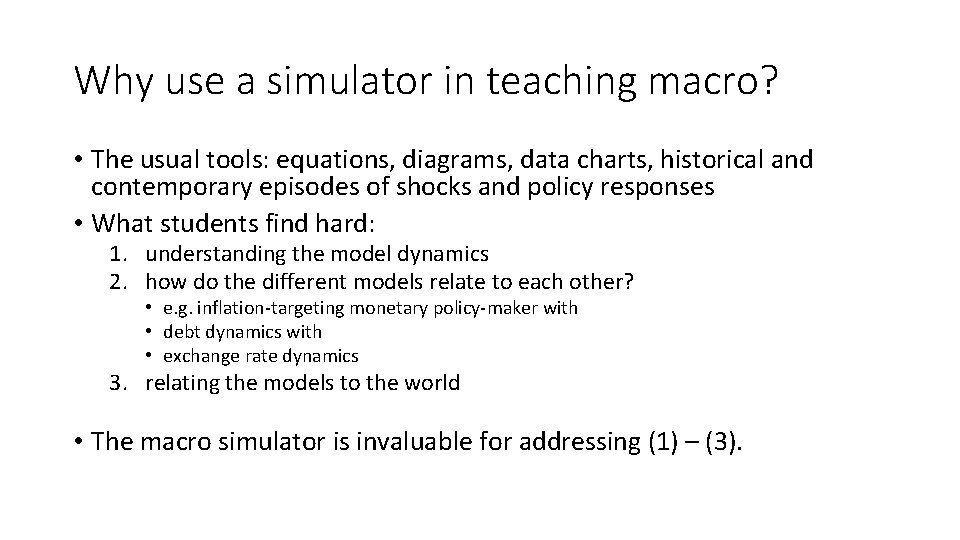 Why use a simulator in teaching macro? • The usual tools: equations, diagrams, data Why use a simulator in teaching macro? • The usual tools: equations, diagrams, data