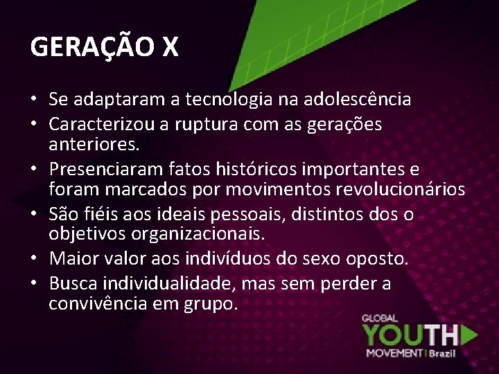 GERAÇÃO X • Se adaptaram a tecnologia na adolescência • Caracterizou a ruptura com